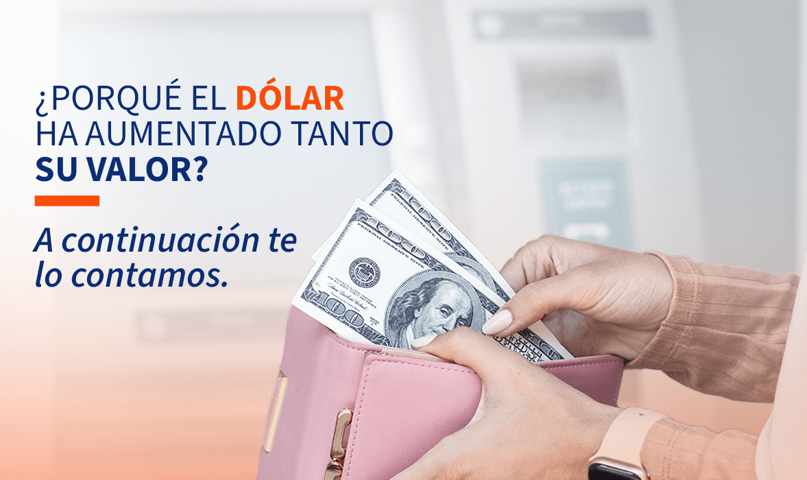 Por que el dolar ha aumentado tanto su valor