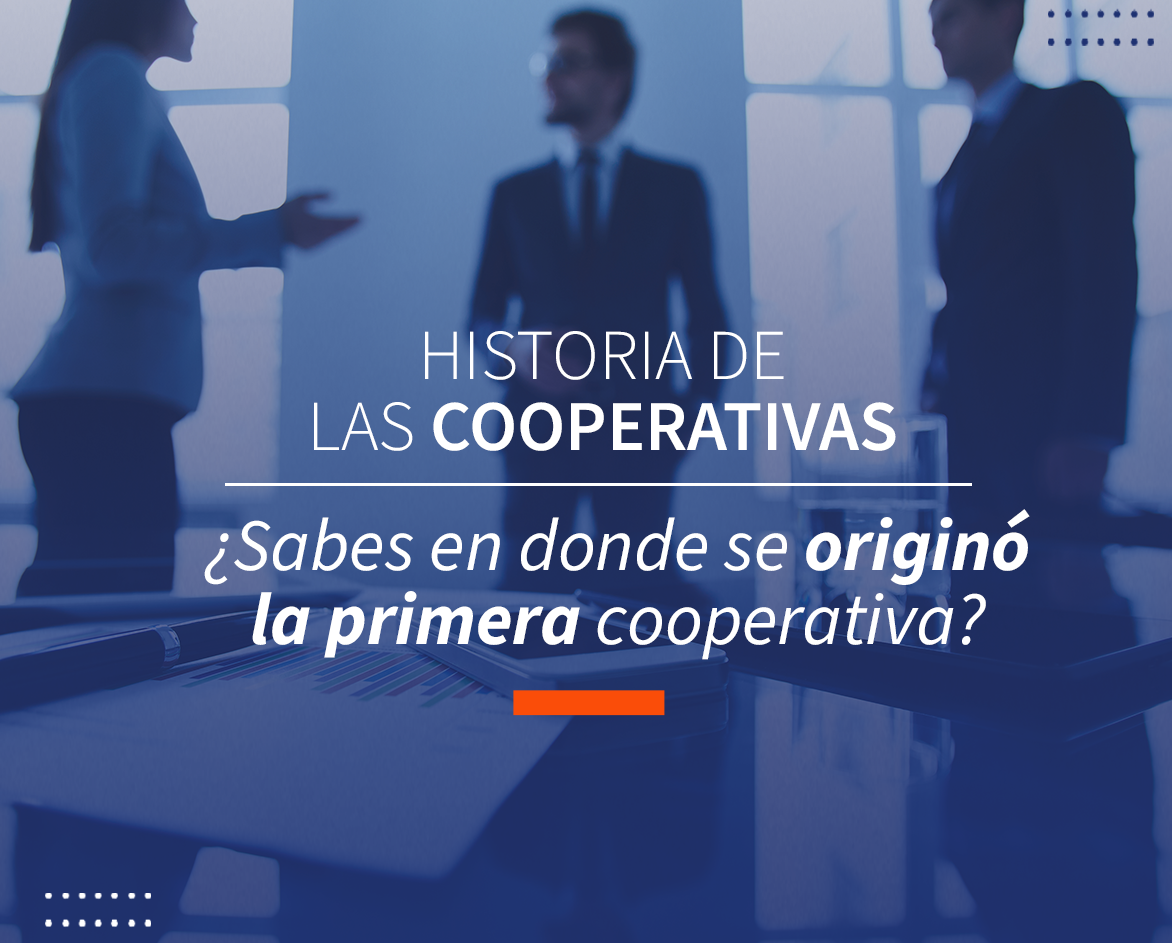 Historia de las cooperativas. ¿Sabes en donde se originó la primera cooperativa?