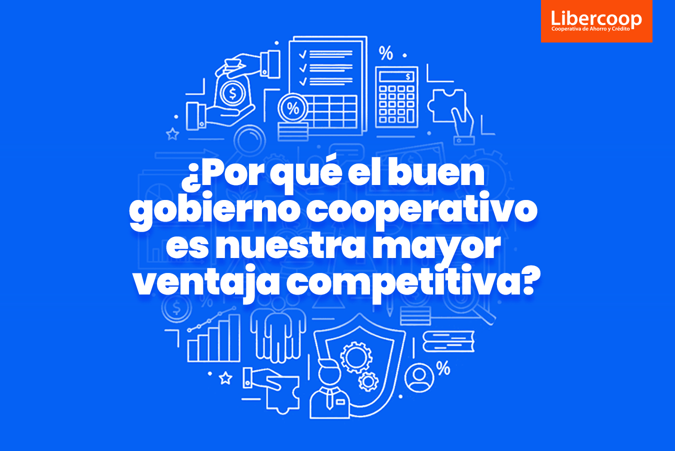 ¿Por qué el buen gobierno cooperativo es nuestra mayor ventaja competitiva?